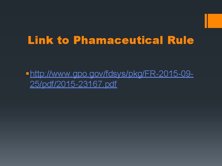 Link to Phamaceutical Rule § http: //www. gpo. gov/fdsys/pkg/FR-2015 -0925/pdf/2015 -23167. pdf 