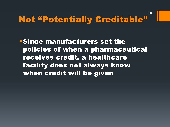 Not “Potentially Creditable” § Since manufacturers set the policies of when a pharmaceutical receives