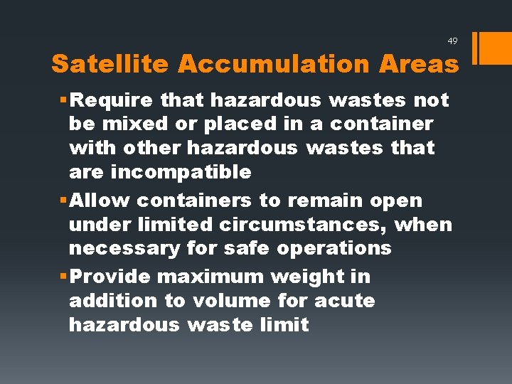 49 Satellite Accumulation Areas § Require that hazardous wastes not be mixed or placed