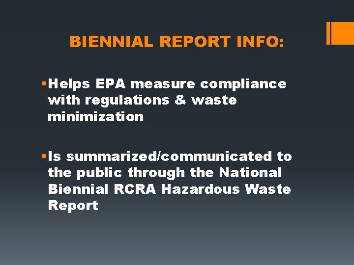 BIENNIAL REPORT INFO: § Helps EPA measure compliance with regulations & waste minimization §