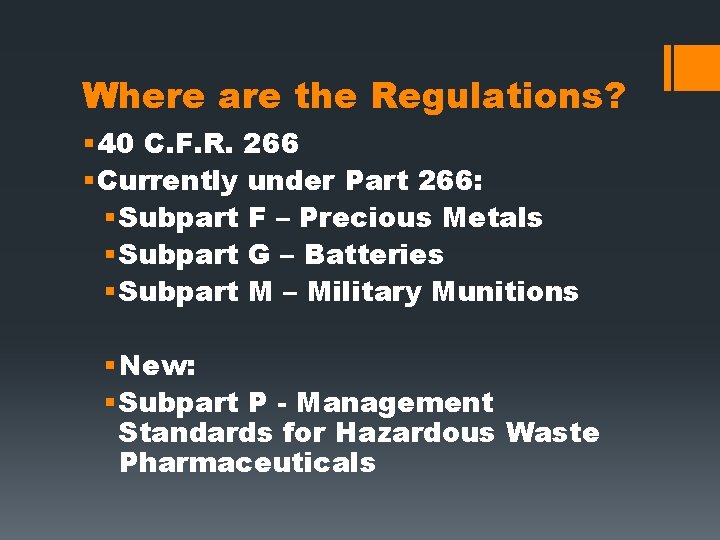 Where are the Regulations? § 40 C. F. R. 266 § Currently under Part