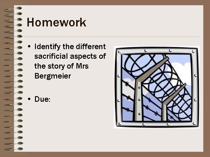 Homework • Identify the different sacrificial aspects of the story of Mrs Bergmeier •
