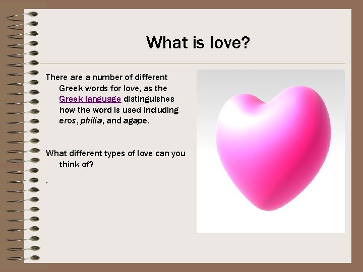 What is love? There a number of different Greek words for love, as the