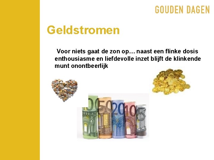 Geldstromen Voor niets gaat de zon op… naast een flinke dosis enthousiasme en liefdevolle