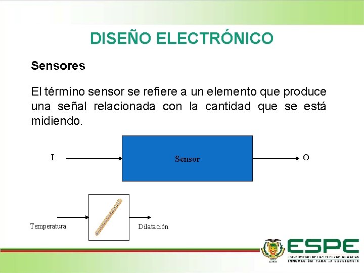 DISEÑO ELECTRÓNICO Sensores El término sensor se refiere a un elemento que produce una