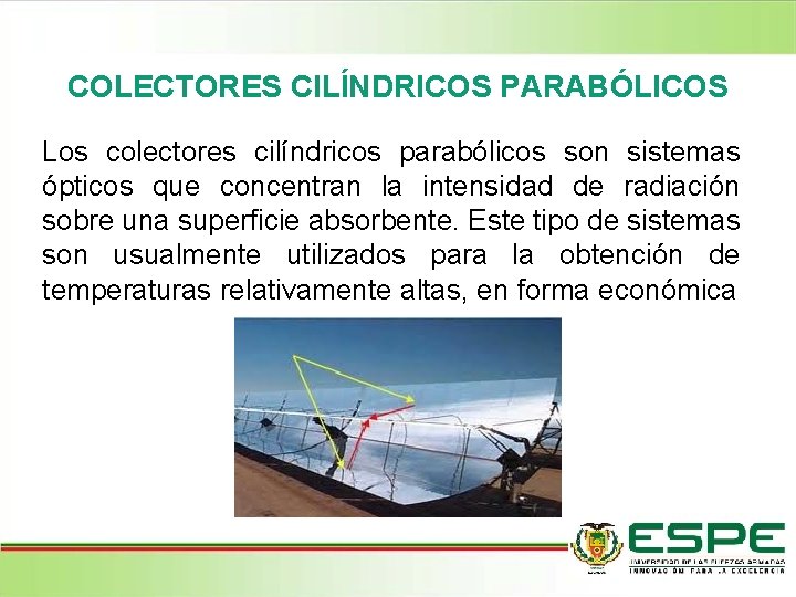 COLECTORES CILÍNDRICOS PARABÓLICOS Los colectores cilíndricos parabólicos son sistemas ópticos que concentran la intensidad