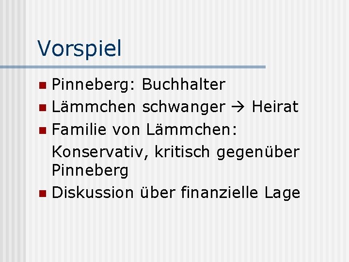 Vorspiel Pinneberg: Buchhalter n Lämmchen schwanger Heirat n Familie von Lämmchen: Konservativ, kritisch gegenüber