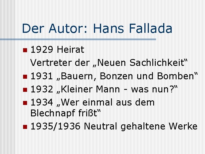 Der Autor: Hans Fallada 1929 Heirat Vertreter der „Neuen Sachlichkeit“ n 1931 „Bauern, Bonzen
