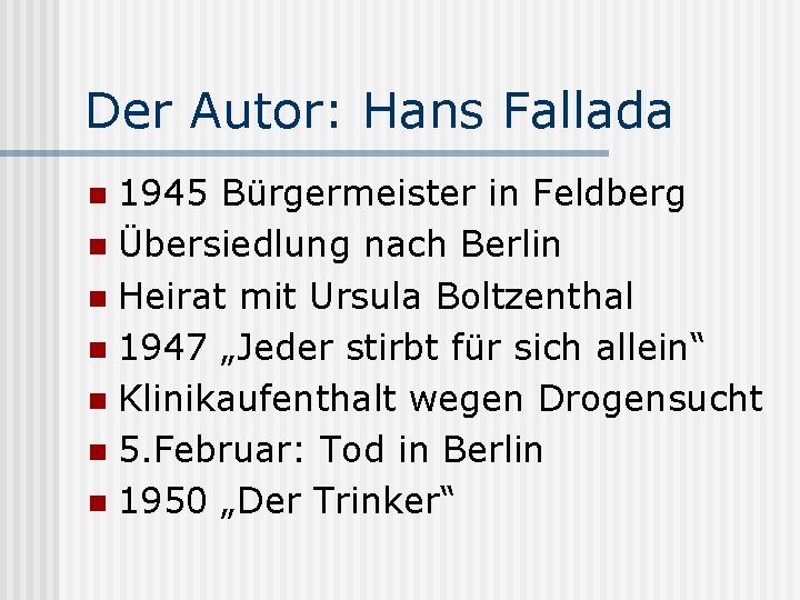 Der Autor: Hans Fallada 1945 Bürgermeister in Feldberg n Übersiedlung nach Berlin n Heirat