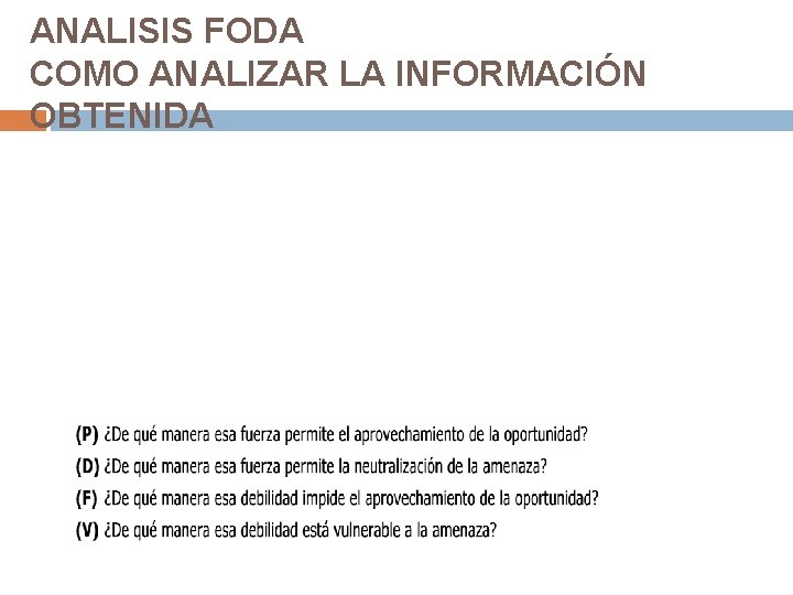 ANALISIS FODA COMO ANALIZAR LA INFORMACIÓN OBTENIDA ANALISIS FODA COMO ANALIZAR LA INFORMACIÓN OBTENIDA