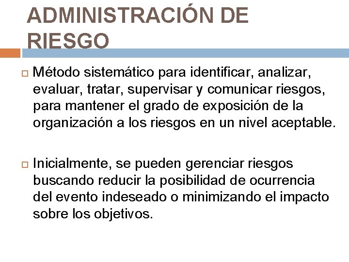 ADMINISTRACIÓN DE RIESGO Método sistemático para identificar, analizar, evaluar, tratar, supervisar y comunicar riesgos, ADMINISTRACIÓN DE RIESGO Método sistemático para identificar, analizar, evaluar, tratar, supervisar y comunicar riesgos,