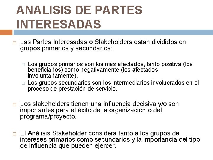 ANALISIS DE PARTES INTERESADAS Las Partes Interesadas o Stakeholders están divididos en grupos primarios ANALISIS DE PARTES INTERESADAS Las Partes Interesadas o Stakeholders están divididos en grupos primarios