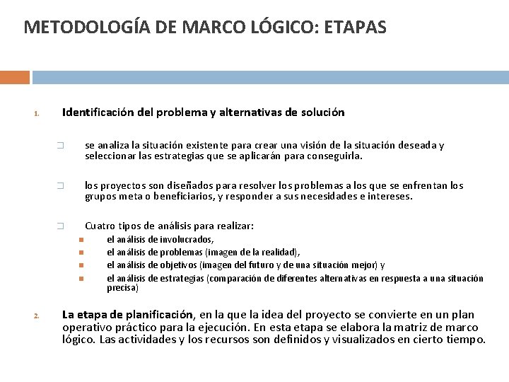 METODOLOGÍA DE MARCO LÓGICO: ETAPAS 1. Identificación del problema y alternativas de solución � METODOLOGÍA DE MARCO LÓGICO: ETAPAS 1. Identificación del problema y alternativas de solución �