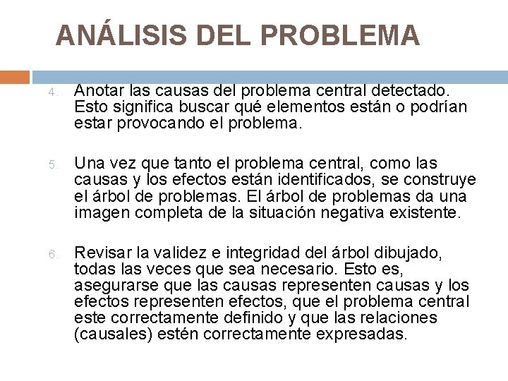 ANÁLISIS DEL PROBLEMA 4. Anotar las causas del problema central detectado. Esto significa buscar ANÁLISIS DEL PROBLEMA 4. Anotar las causas del problema central detectado. Esto significa buscar
