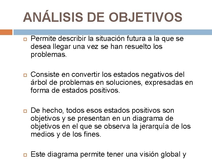 ANÁLISIS DE OBJETIVOS Permite describir la situación futura a la que se desea llegar ANÁLISIS DE OBJETIVOS Permite describir la situación futura a la que se desea llegar