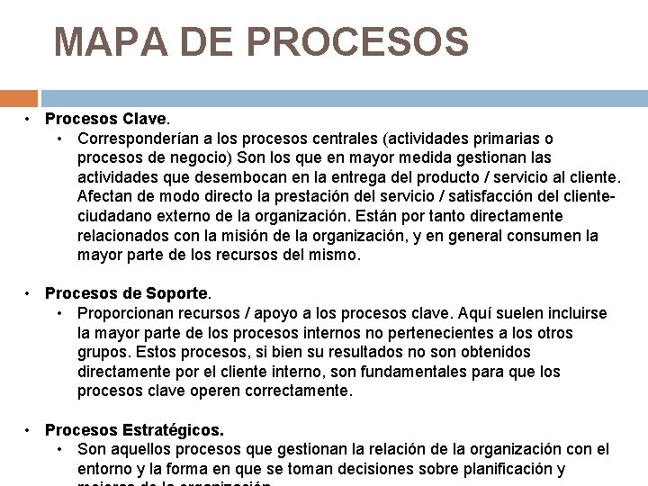 MAPA DE PROCESOS • Procesos Clave. • Corresponderían a los procesos centrales (actividades primarias MAPA DE PROCESOS • Procesos Clave. • Corresponderían a los procesos centrales (actividades primarias
