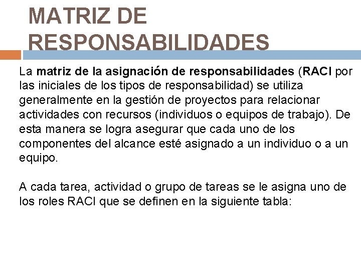 MATRIZ DE RESPONSABILIDADES La matriz de la asignación de responsabilidades (RACI por las iniciales MATRIZ DE RESPONSABILIDADES La matriz de la asignación de responsabilidades (RACI por las iniciales