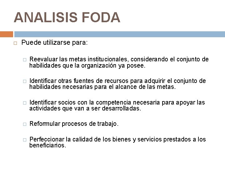 ANALISIS FODA Puede utilizarse para: � Reevaluar las metas institucionales, considerando el conjunto de ANALISIS FODA Puede utilizarse para: � Reevaluar las metas institucionales, considerando el conjunto de