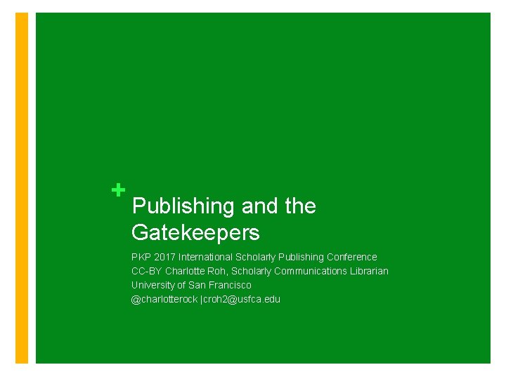 + Publishing and the Gatekeepers PKP 2017 International Scholarly Publishing Conference CC-BY Charlotte Roh,
