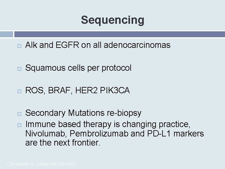 Sequencing Alk and EGFR on all adenocarcinomas Squamous cells per protocol ROS, BRAF, HER