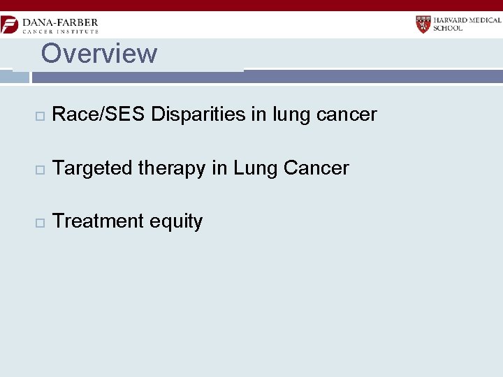Overview Race/SES Disparities in lung cancer Targeted therapy in Lung Cancer Treatment equity 
