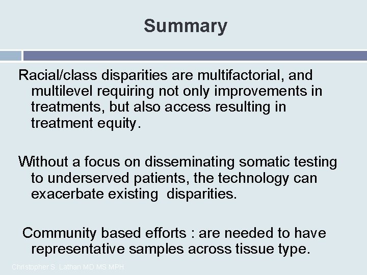 Summary Racial/class disparities are multifactorial, and multilevel requiring not only improvements in treatments, but
