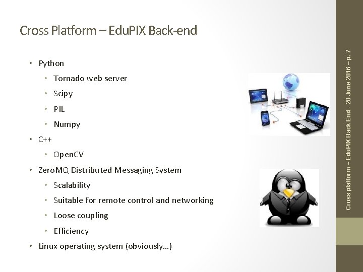 • Python • Tornado web server • Scipy • PIL • Numpy • • Python • Tornado web server • Scipy • PIL • Numpy •