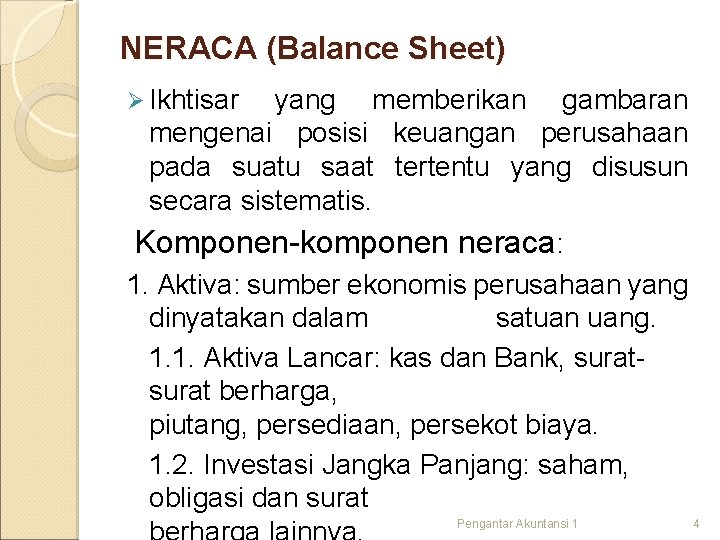 NERACA (Balance Sheet) Ø Ikhtisar yang memberikan gambaran mengenai posisi keuangan perusahaan pada suatu