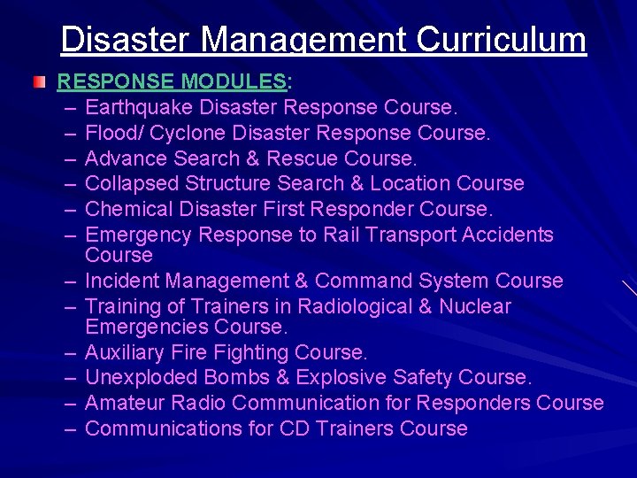 Disaster Management Curriculum RESPONSE MODULES: – Earthquake Disaster Response Course. – Flood/ Cyclone Disaster