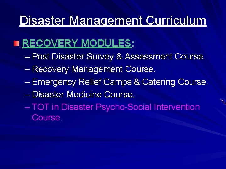 Disaster Management Curriculum RECOVERY MODULES: – Post Disaster Survey & Assessment Course. – Recovery