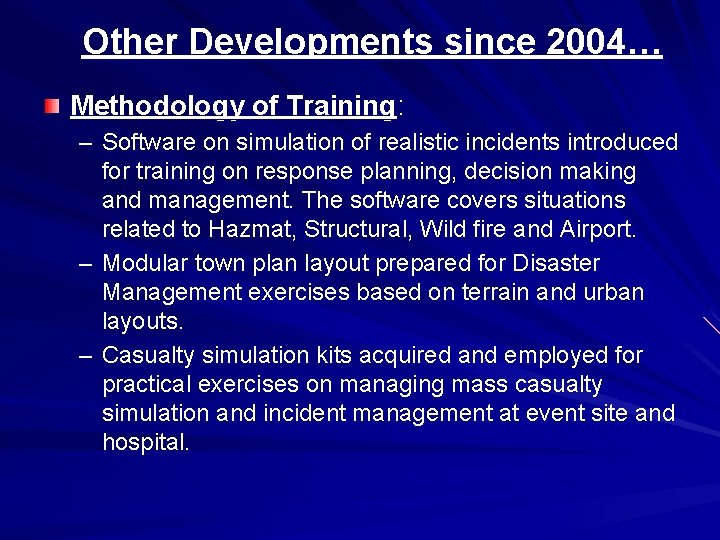 Other Developments since 2004… Methodology of Training: – Software on simulation of realistic incidents