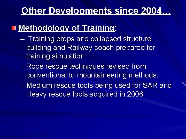 Other Developments since 2004… Methodology of Training: – Training props and collapsed structure building