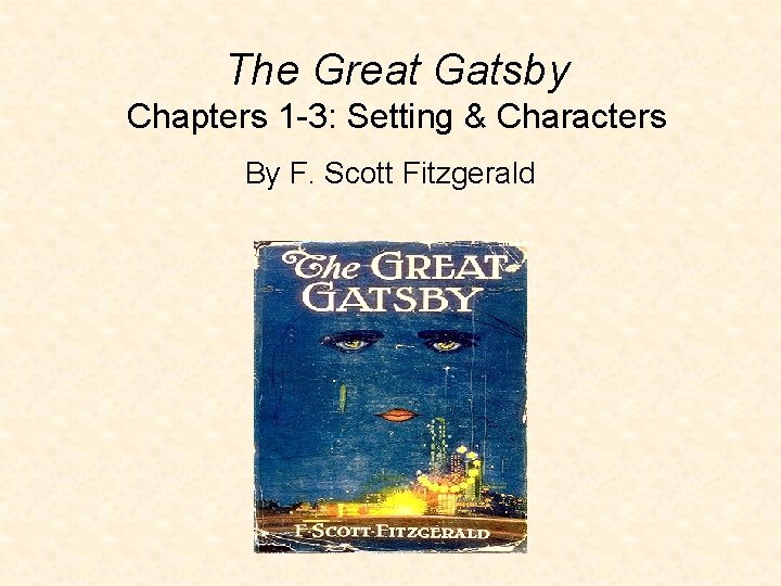 The Great Gatsby Chapters 1 -3: Setting & Characters By F. Scott Fitzgerald 