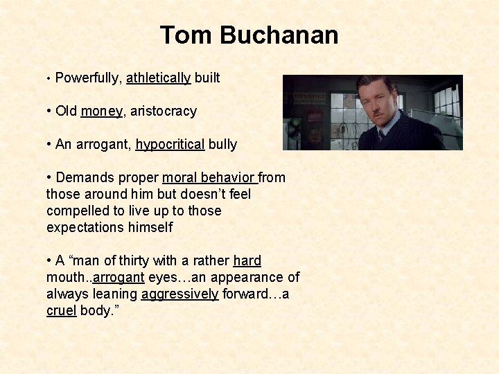 Tom Buchanan • Powerfully, athletically built • Old money, aristocracy • An arrogant, hypocritical