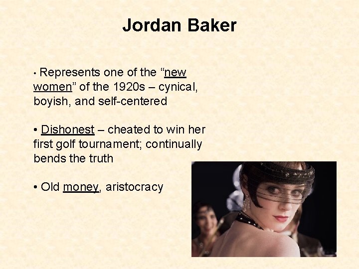Jordan Baker • Represents one of the “new women” of the 1920 s –