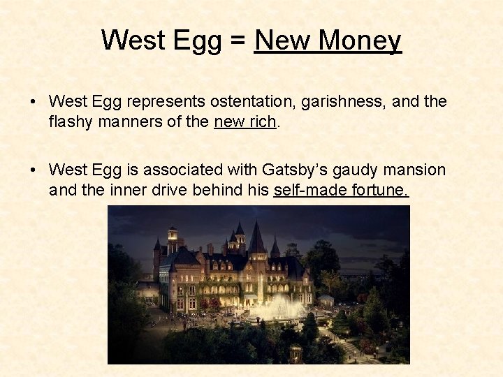 West Egg = New Money • West Egg represents ostentation, garishness, and the flashy