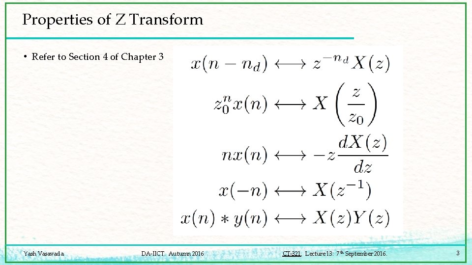 Properties of Z Transform • Refer to Section 4 of Chapter 3 Yash Vasavada