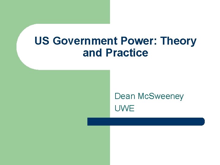 US Government Power: Theory and Practice Dean Mc. Sweeney UWE 