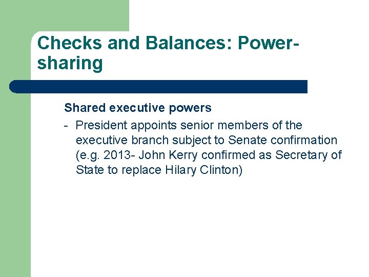 Checks and Balances: Powersharing Shared executive powers - President appoints senior members of the