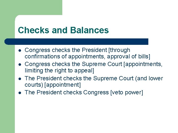 Checks and Balances l l Congress checks the President [through confirmations of appointments, approval