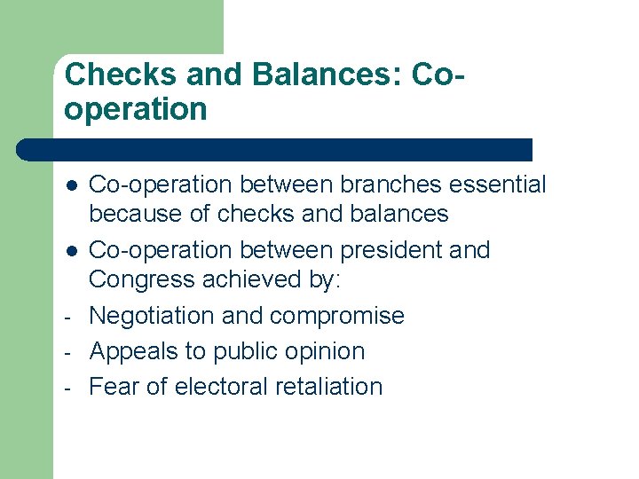 Checks and Balances: Cooperation l l - Co-operation between branches essential because of checks