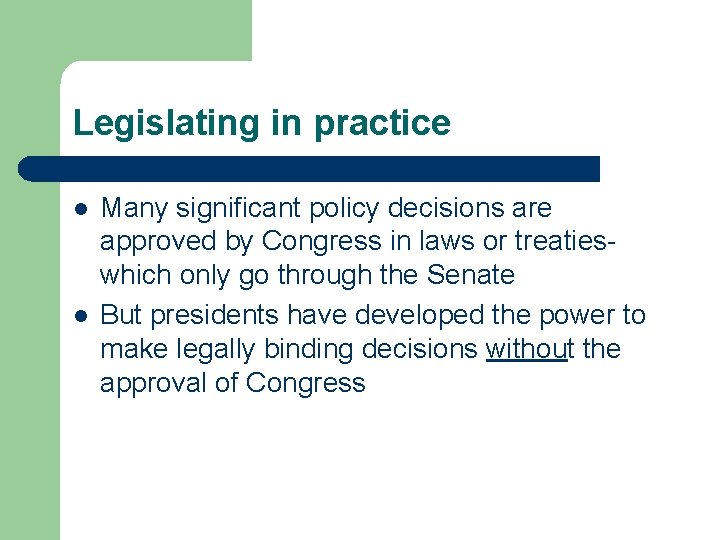 Legislating in practice l l Many significant policy decisions are approved by Congress in