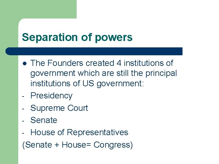 Separation of powers The Founders created 4 institutions of government which are still the