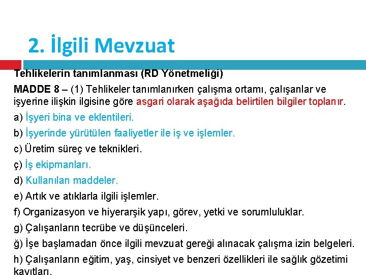 2. İlgili Mevzuat Tehlikelerin tanımlanması (RD Yönetmeliği) MADDE 8 – (1) Tehlikeler tanımlanırken çalışma