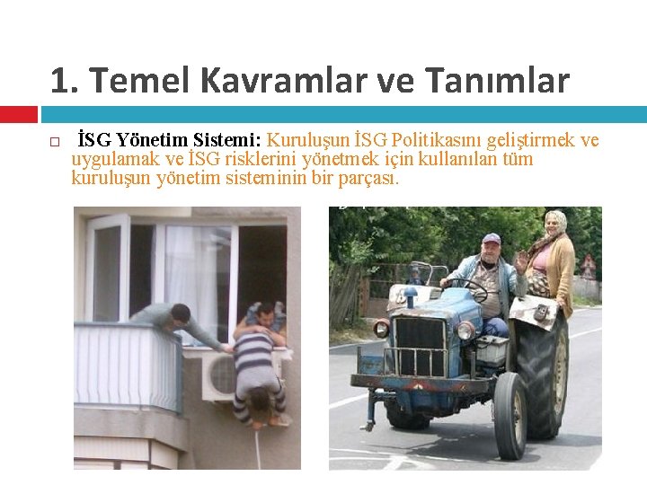 1. Temel Kavramlar ve Tanımlar İSG Yönetim Sistemi: Kuruluşun İSG Politikasını geliştirmek ve uygulamak