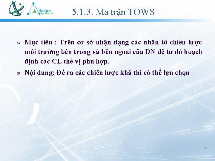 5. 1. 3. Ma trận TOWS Mục tiêu : Trên cơ sở nhận dạng 5. 1. 3. Ma trận TOWS Mục tiêu : Trên cơ sở nhận dạng