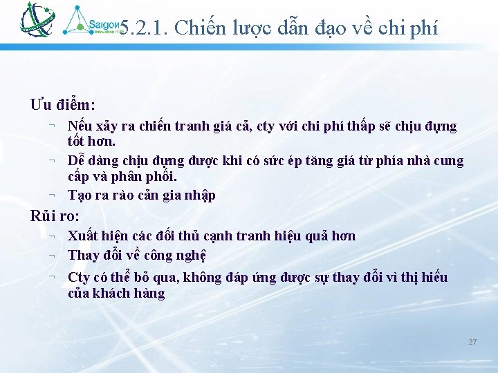 5. 2. 1. Chiến lược dẫn đạo về chi phí Ưu điểm: Nếu xảy 5. 2. 1. Chiến lược dẫn đạo về chi phí Ưu điểm: Nếu xảy