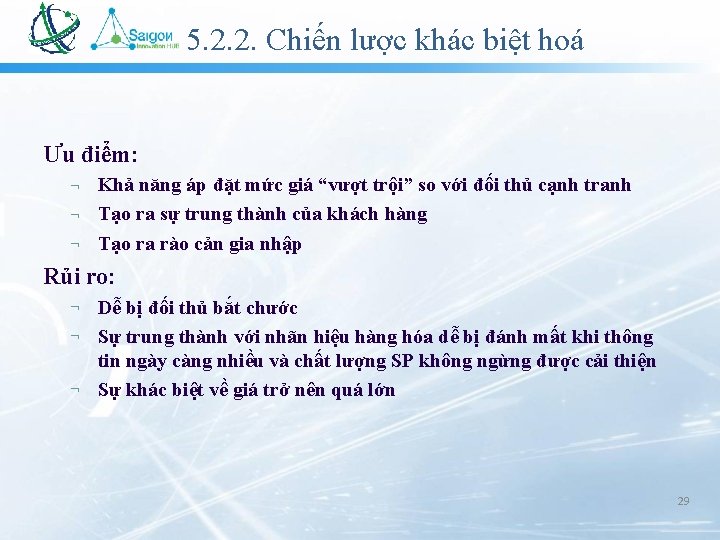 5. 2. 2. Chiến lược khác biệt hoá Ưu điểm: Khả năng áp đặt 5. 2. 2. Chiến lược khác biệt hoá Ưu điểm: Khả năng áp đặt