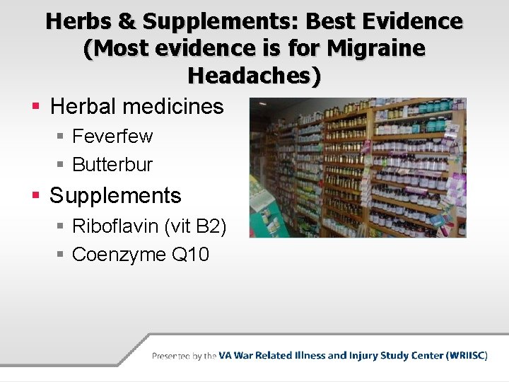 Herbs & Supplements: Best Evidence (Most evidence is for Migraine Headaches) § Herbal medicines