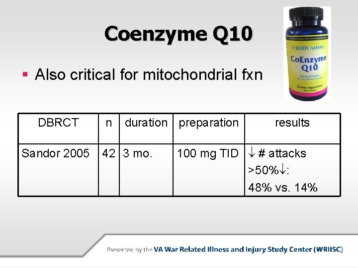 Coenzyme Q 10 § Also critical for mitochondrial fxn DBRCT Sandor 2005 n duration